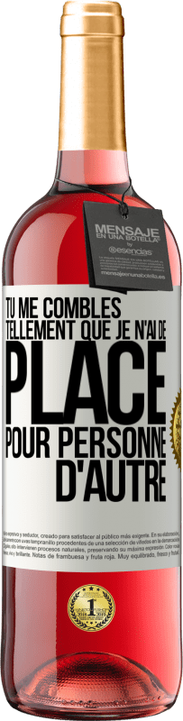 29,95 € | Vin rosé Édition ROSÉ Tu me combles tellement que je n'ai de place pour personne d'autre Étiquette Blanche. Étiquette personnalisable Vin jeune Récolte 2025 Tempranillo