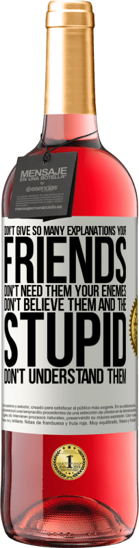 «Не давай так много объяснений. Твои друзья не нуждаются в них, твои враги не верят им, а глупые не понимают их» Издание ROSÉ