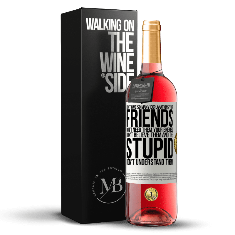 24,95 € Free Shipping | Rosé Wine ROSÉ Edition Don't give so many explanations. Your friends don't need them, your enemies don't believe them, and the stupid don't White Label. Customizable label Young wine Harvest 2021 Tempranillo