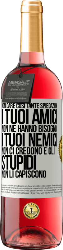 29,95 € | Vino rosato Edizione ROSÉ Non dare così tante spiegazioni. I tuoi amici non ne hanno bisogno, i tuoi nemici non ci credono e gli stupidi non li Etichetta Bianca. Etichetta personalizzabile Vino giovane Raccogliere 2025 Tempranillo