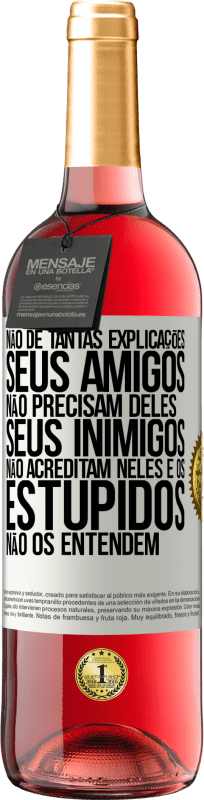 29,95 € | Vinho rosé Edição ROSÉ Não dê tantas explicações. Seus amigos não precisam deles, seus inimigos não acreditam neles e os estúpidos não os entendem Etiqueta Branca. Etiqueta personalizável Vinho jovem Colheita 2025 Tempranillo