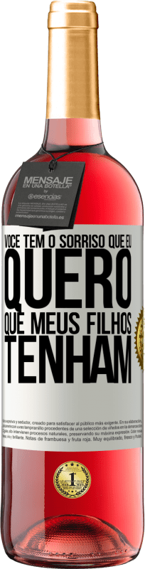 «Você tem o sorriso que eu quero que meus filhos tenham» Edição ROSÉ