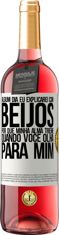 29,95 € | Vinho rosé Edição ROSÉ Algum dia eu explicarei com beijos por que minha alma treme quando você olha para mim Etiqueta Branca. Etiqueta personalizável Vinho jovem Colheita 2025 Tempranillo