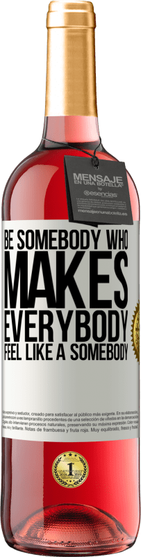 «Be somebody who makes everybody feel like a somebody» Édition ROSÉ
