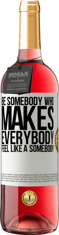 29,95 € | Roséwein ROSÉ Ausgabe Be somebody who makes everybody feel like a somebody Weißes Etikett. Anpassbares Etikett Junger Wein Ernte 2023 Tempranillo