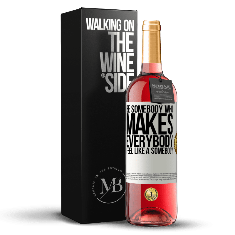 29,95 € Kostenloser Versand | Roséwein ROSÉ Ausgabe Be somebody who makes everybody feel like a somebody Weißes Etikett. Anpassbares Etikett Junger Wein Ernte 2024 Tempranillo