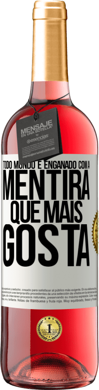 29,95 € | Vinho rosé Edição ROSÉ Todo mundo é enganado com a mentira que mais gosta Etiqueta Branca. Etiqueta personalizável Vinho jovem Colheita 2024 Tempranillo