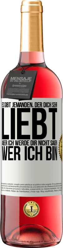 29,95 € Kostenloser Versand | Roséwein ROSÉ Ausgabe Es gibt jemanden, der dich sehr liebt, aber ich werde dir nicht sagen, wer ich bin Weißes Etikett. Anpassbares Etikett Junger Wein Ernte 2025 Tempranillo