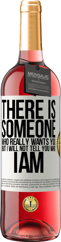 29,95 € | Rosé Wine ROSÉ Edition There is someone who really wants you, but I will not tell you who I am White Label. Customizable label Young wine Harvest 2023 Tempranillo