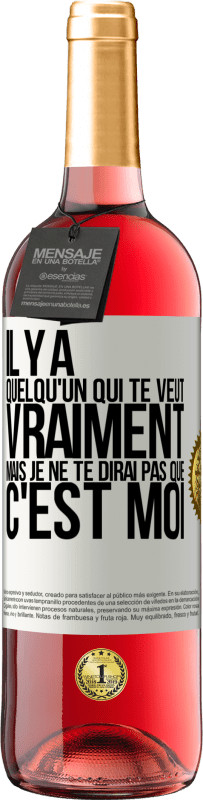 29,95 € | Vin rosé Édition ROSÉ Il y a quelqu'un qui te veut vraiment mais je ne te dirai pas que c'est moi Étiquette Blanche. Étiquette personnalisable Vin jeune Récolte 2024 Tempranillo