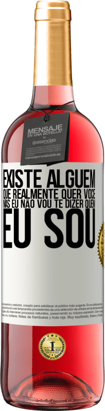 29,95 € | Vinho rosé Edição ROSÉ Existe alguém que realmente quer você, mas eu não vou te dizer quem eu sou Etiqueta Branca. Etiqueta personalizável Vinho jovem Colheita 2023 Tempranillo