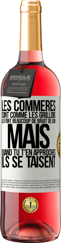 29,95 € | Vin rosé Édition ROSÉ Les commères sont comme les grillons, ils font beaucoup de bruit de loin mais quand tu t'en approches ils se taisent Étiquette Blanche. Étiquette personnalisable Vin jeune Récolte 2024 Tempranillo