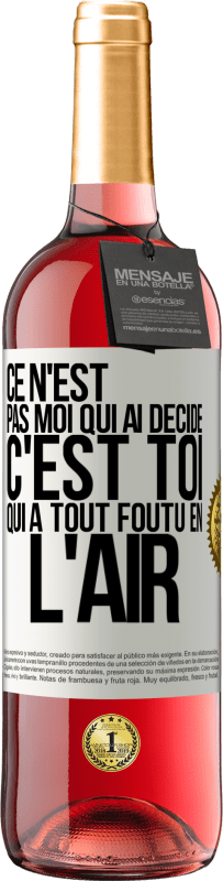 29,95 € | Vin rosé Édition ROSÉ Ce n'est pas moi qui ai décidé, c'est toi qui a tout foutu en l'air Étiquette Blanche. Étiquette personnalisable Vin jeune Récolte 2024 Tempranillo