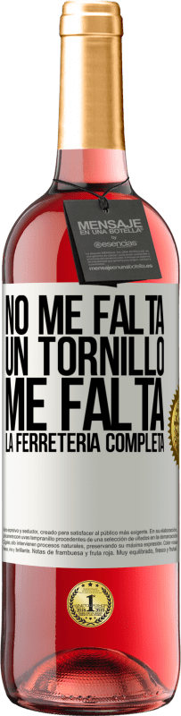 «No me falta un tornillo, me falta la ferretería completa» Edición ROSÉ