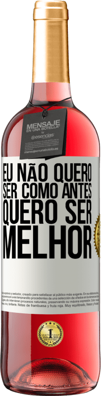 «Eu não quero ser como antes, quero ser melhor» Edição ROSÉ