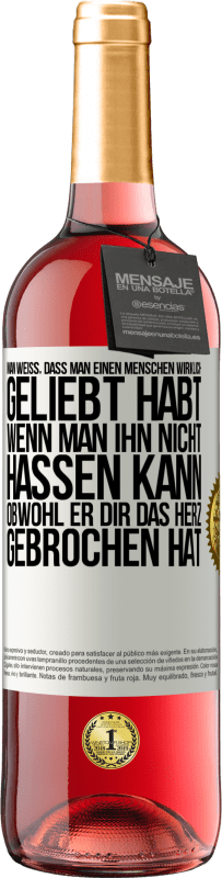 29,95 € | Roséwein ROSÉ Ausgabe Man weiß, dass man einen Menschen wirklich geliebt habt, wenn man ihn nicht hassen kann, obwohl er dir das Herz gebrochen hat Weißes Etikett. Anpassbares Etikett Junger Wein Ernte 2024 Tempranillo