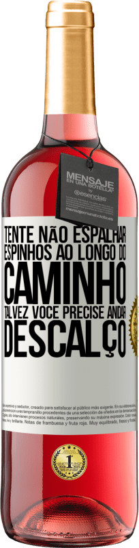 29,95 € | Vinho rosé Edição ROSÉ Tente não espalhar espinhos ao longo do caminho, talvez você precise andar descalço Etiqueta Branca. Etiqueta personalizável Vinho jovem Colheita 2024 Tempranillo