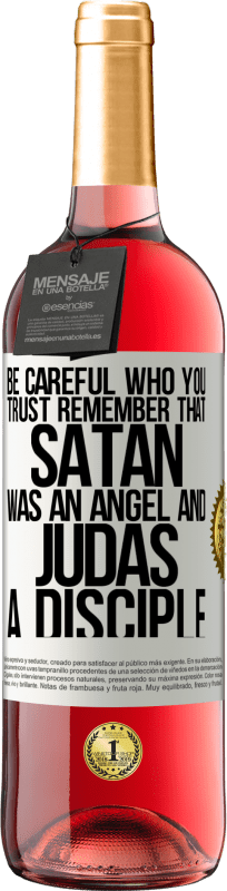 29,95 € | Rosé Wine ROSÉ Edition Be careful who you trust. Remember that Satan was an angel and Judas a disciple White Label. Customizable label Young wine Harvest 2023 Tempranillo