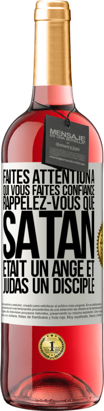 29,95 € | Vin rosé Édition ROSÉ Faites attention à qui vous faites confiance. Rappelez-vous que Satan était un ange et Judas un disciple Étiquette Blanche. Étiquette personnalisable Vin jeune Récolte 2024 Tempranillo