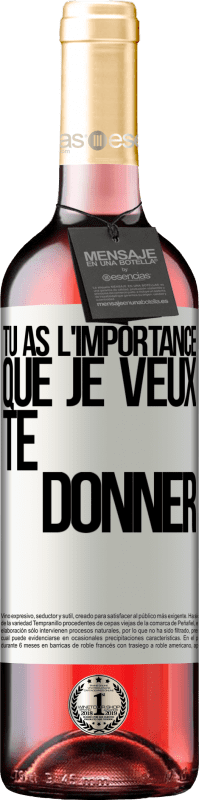 29,95 € | Vin rosé Édition ROSÉ Tu as l'importance que je veux te donner Étiquette Blanche. Étiquette personnalisable Vin jeune Récolte 2024 Tempranillo