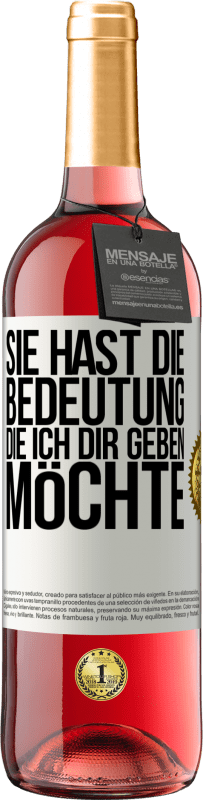 «Sie hast die Bedeutung, die ich dir geben möchte» ROSÉ Ausgabe