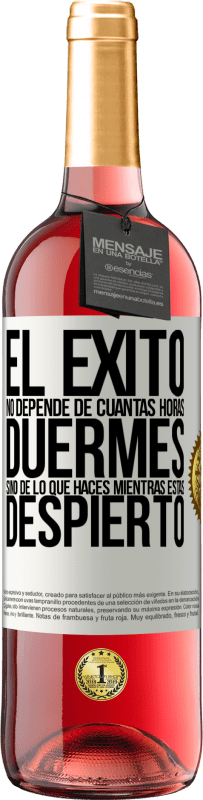 29,95 € Envío gratis | Vino Rosado Edición ROSÉ El éxito no depende de cuantas horas duermes, sino de lo que haces mientras estás despierto Etiqueta Blanca. Etiqueta personalizable Vino joven Cosecha 2025 Tempranillo