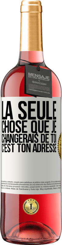 29,95 € | Vin rosé Édition ROSÉ La seule chose que je changerais de toi c'est ton adresse Étiquette Blanche. Étiquette personnalisable Vin jeune Récolte 2024 Tempranillo