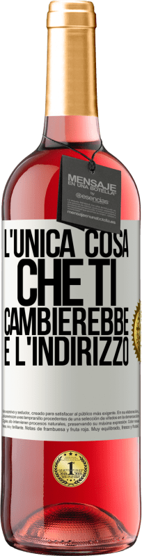 Spedizione Gratuita | Vino rosato Edizione ROSÉ L'unica cosa che ti cambierebbe è l'indirizzo Etichetta Bianca. Etichetta personalizzabile Vino giovane Raccogliere 2023 Tempranillo