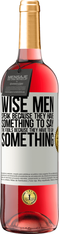 29,95 € | Rosé Wine ROSÉ Edition Wise men speak because they have something to say the fools because they have to say something White Label. Customizable label Young wine Harvest 2024 Tempranillo