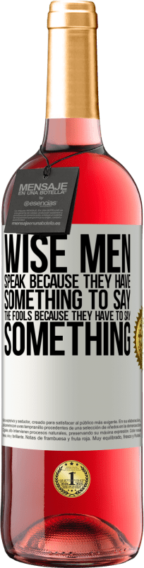 29,95 € Free Shipping | Rosé Wine ROSÉ Edition Wise men speak because they have something to say the fools because they have to say something White Label. Customizable label Young wine Harvest 2025 Tempranillo