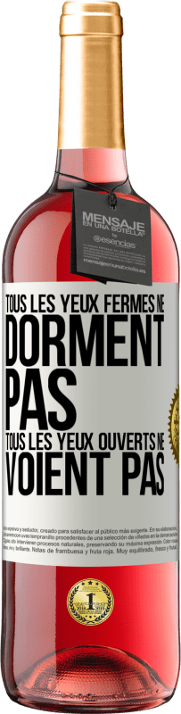 «Tous les yeux fermés ne dorment pas, tous les yeux ouverts ne voient pas» Édition ROSÉ