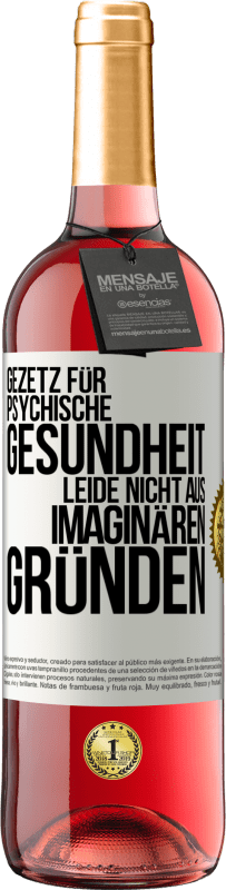 29,95 € | Roséwein ROSÉ Ausgabe Gezetz für psychische Gesundheit: Leide nicht aus imaginären Gründen Weißes Etikett. Anpassbares Etikett Junger Wein Ernte 2024 Tempranillo