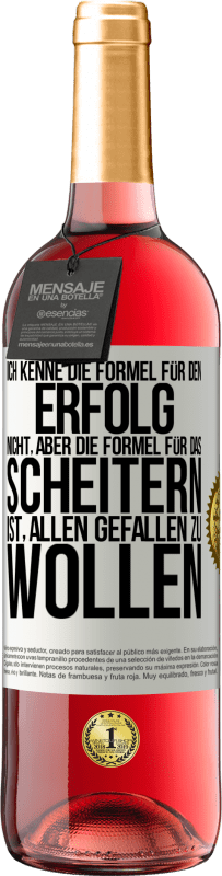 29,95 € Kostenloser Versand | Roséwein ROSÉ Ausgabe Ich kenne die Formel für den Erfolg nicht, aber die Formel für das Scheitern ist, allen gefallen zu wollen Weißes Etikett. Anpassbares Etikett Junger Wein Ernte 2024 Tempranillo