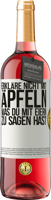 29,95 € | Roséwein ROSÉ Ausgabe Erkläre nicht mit Äpfeln, was du mit Eiern zu sagen hast Weißes Etikett. Anpassbares Etikett Junger Wein Ernte 2024 Tempranillo