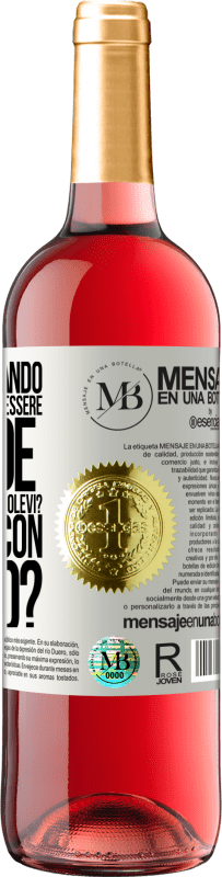 «ti ricordi quando eri piccolo e volevi essere grande per fare quello che volevi? Come va con quello?» Edizione ROSÉ