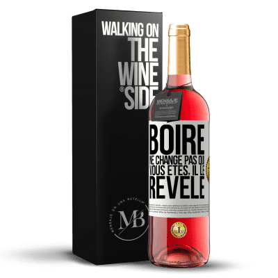 «Boire ne change pas qui vous êtes, il le révèle» Édition ROSÉ