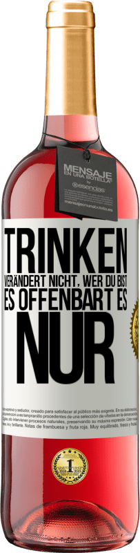 Kostenloser Versand | Roséwein ROSÉ Ausgabe Trinken verändert nicht, wer du bist, es offenbart es nur Weißes Etikett. Anpassbares Etikett Junger Wein Ernte 2023 Tempranillo