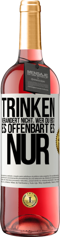 29,95 € Kostenloser Versand | Roséwein ROSÉ Ausgabe Trinken verändert nicht, wer du bist, es offenbart es nur Weißes Etikett. Anpassbares Etikett Junger Wein Ernte 2025 Tempranillo