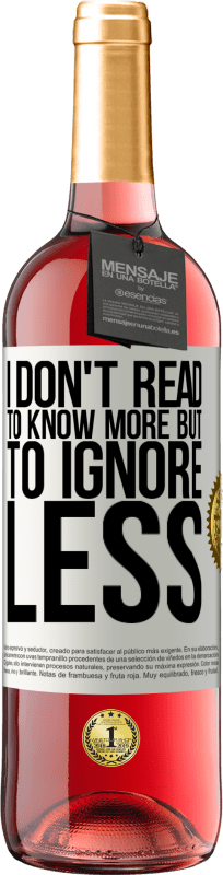 «I don't read to know more, but to ignore less» ROSÉ Edition