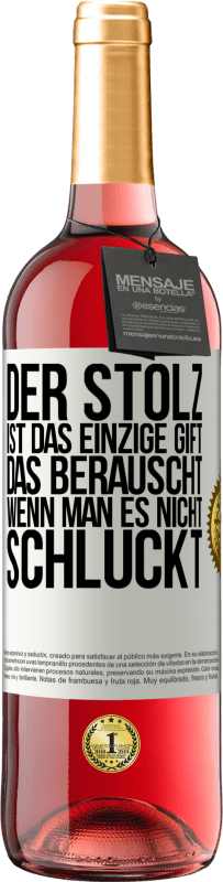 29,95 € | Roséwein ROSÉ Ausgabe Der Stolz ist das einzige Gift, das berauscht, wenn man es nicht schluckt Weißes Etikett. Anpassbares Etikett Junger Wein Ernte 2024 Tempranillo