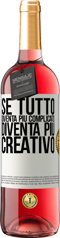 «Se tutto diventa più complicato, diventa più creativo» Edizione ROSÉ