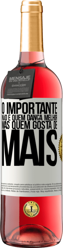 «O importante não é quem dança melhor, mas quem gosta de mais» Edição ROSÉ