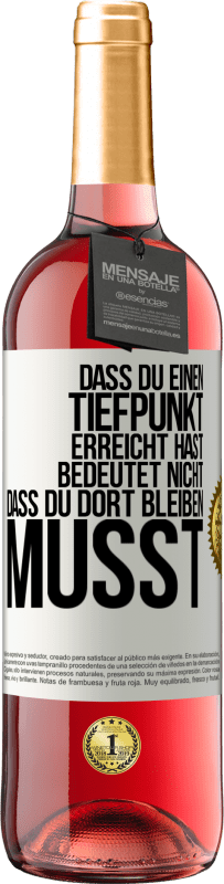 29,95 € | Roséwein ROSÉ Ausgabe Dass du einen Tiefpunkt erreicht hast, bedeutet nicht, dass du dort bleiben musst Weißes Etikett. Anpassbares Etikett Junger Wein Ernte 2025 Tempranillo