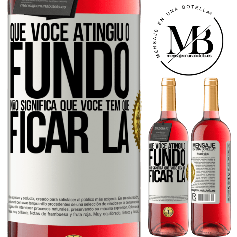 29,95 € Envio grátis | Vinho rosé Edição ROSÉ Que você atingiu o fundo não significa que você tem que ficar lá Etiqueta Branca. Etiqueta personalizável Vinho jovem Colheita 2023 Tempranillo