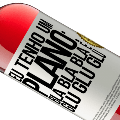 Expressões Únicas e Pessoais. «Eu tenho um plano: Bla Bla Bla e Glu Glu Glu» Edição ROSÉ