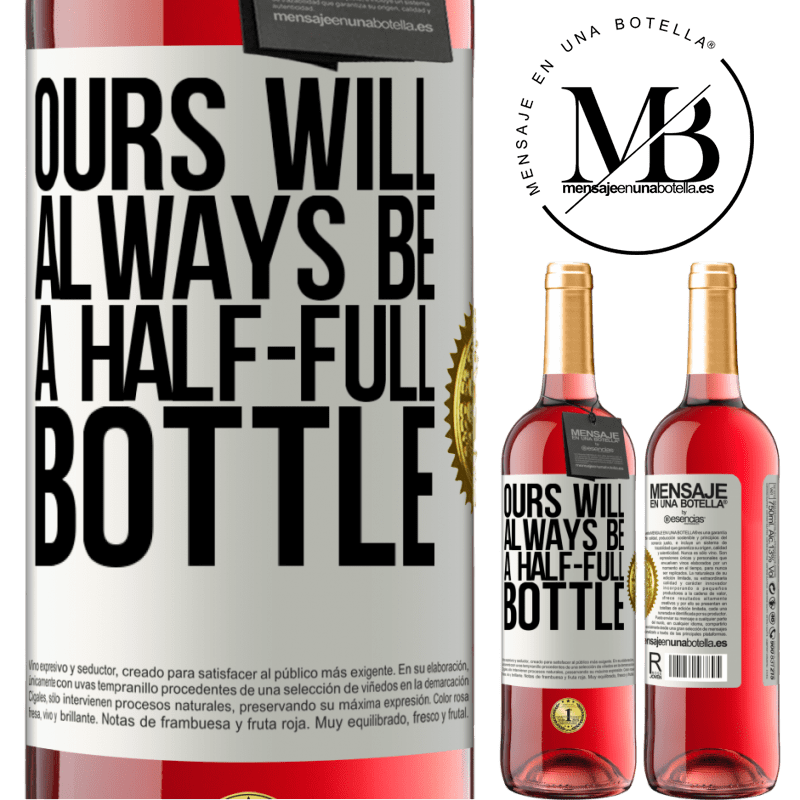 29,95 € Free Shipping | Rosé Wine ROSÉ Edition Ours will always be a half-full bottle White Label. Customizable label Young wine Harvest 2022 Tempranillo