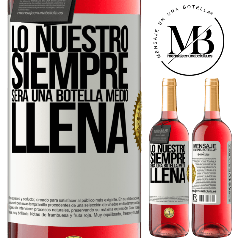 29,95 € Envío gratis | Vino Rosado Edición ROSÉ Lo nuestro siempre será una botella medio llena Etiqueta Blanca. Etiqueta personalizable Vino joven Cosecha 2023 Tempranillo