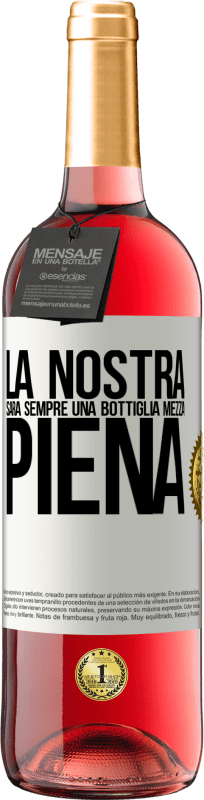 29,95 € Spedizione Gratuita | Vino rosato Edizione ROSÉ La nostra sarà sempre una bottiglia mezza piena Etichetta Bianca. Etichetta personalizzabile Vino giovane Raccogliere 2025 Tempranillo