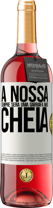 «A nossa sempre será uma garrafa meio cheia» Edição ROSÉ