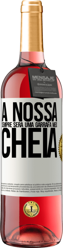 29,95 € Envio grátis | Vinho rosé Edição ROSÉ A nossa sempre será uma garrafa meio cheia Etiqueta Branca. Etiqueta personalizável Vinho jovem Colheita 2025 Tempranillo